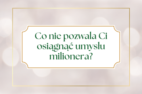 Read more about the article Co nie pozwala Ci osiągnąć umysłu milionera?