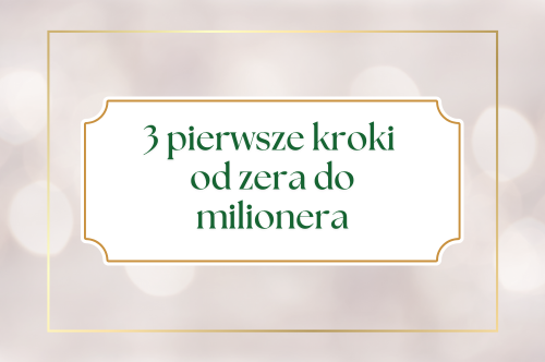 Read more about the article 3 pierwsze kroki od zera do milionera
